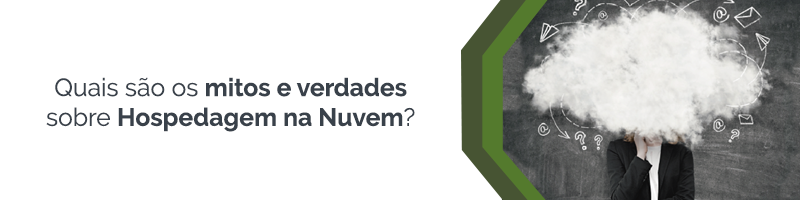 Mitos e verdades sobre Hospedagem na Nuvem