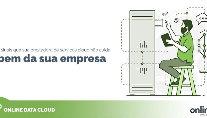 5 sinais que sua prestadora de serviços cloud não cuida bem da sua empresa